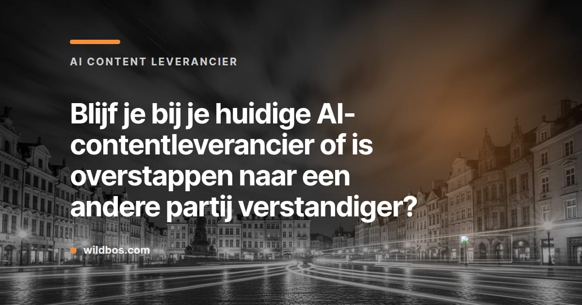 Kleurrijke kaart van Wildbos met de vraag: blijf je bij je AI-contentleverancier of stap je over?