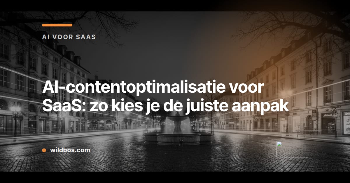Kaart in Wildbos-huisstijl over AI-contentoptimalisatie voor SaaS en hoe je dit kiest