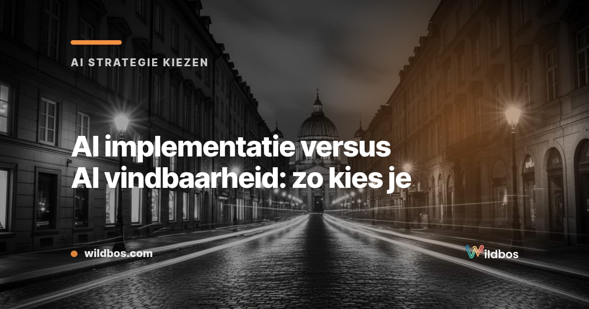 AI implementatie versus AI vindbaarheid: zo kies je