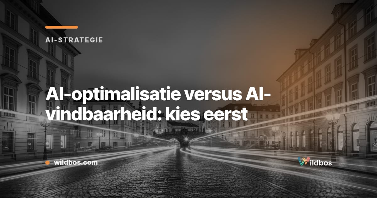 AI-optimalisatie versus AI-vindbaarheid: kies eerst
