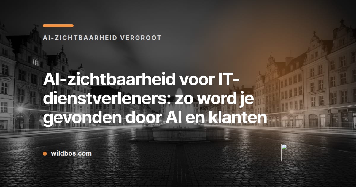 Kaart in Wildbos-huisstijl over AI-zichtbaarheid voor IT-dienstverleners en vindbaarheid