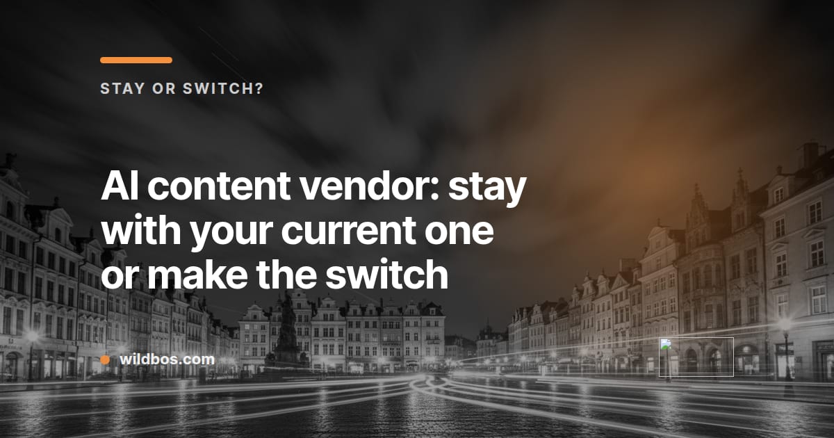 Branded card about choosing to stay with or switch your AI content vendor, by Wildbos
