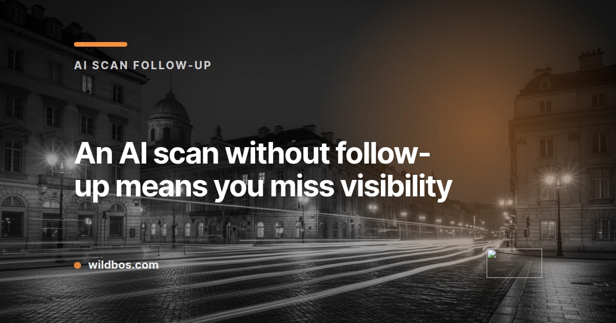 Branded card from Wildbos about why an AI scan without follow-up hurts your visibility