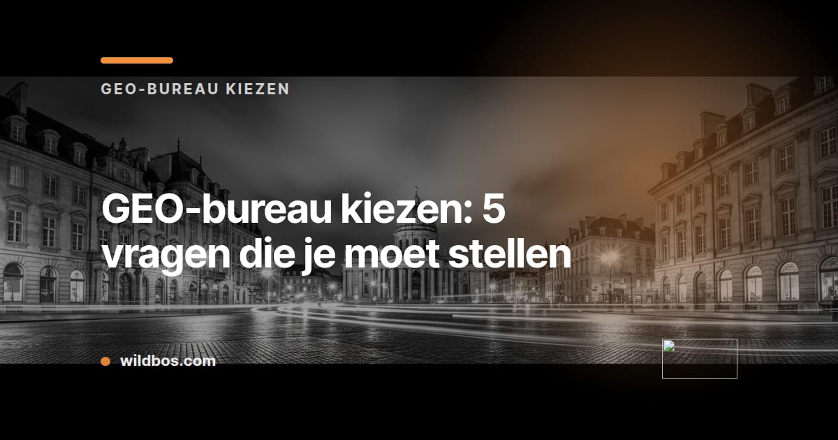 Kaart in Wildbos-huisstijl met de vijf vragen die je moet stellen bij het kiezen van een GEO-bureau