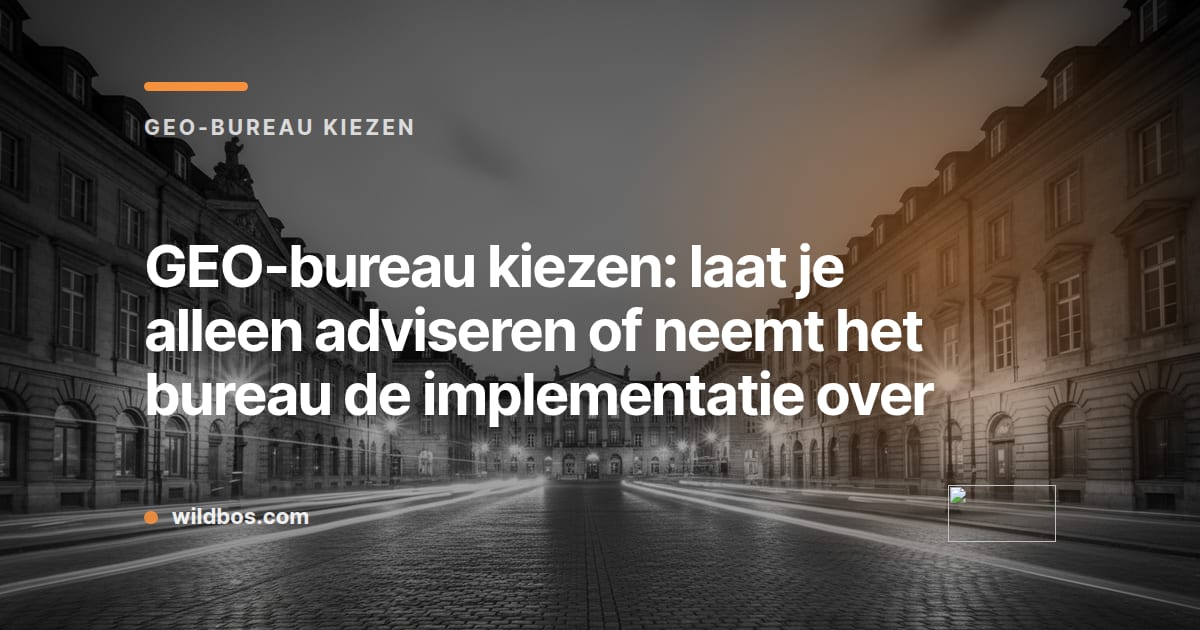 Kaart in Wildbos-huisstijl over de keuze tussen een GEO-bureau dat adviseert of zelf implementeert