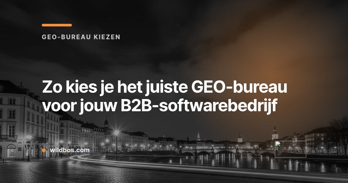 Kaart in Wildbos-huisstijl over het kiezen van een GEO-bureau voor B2B-softwarebedrijven