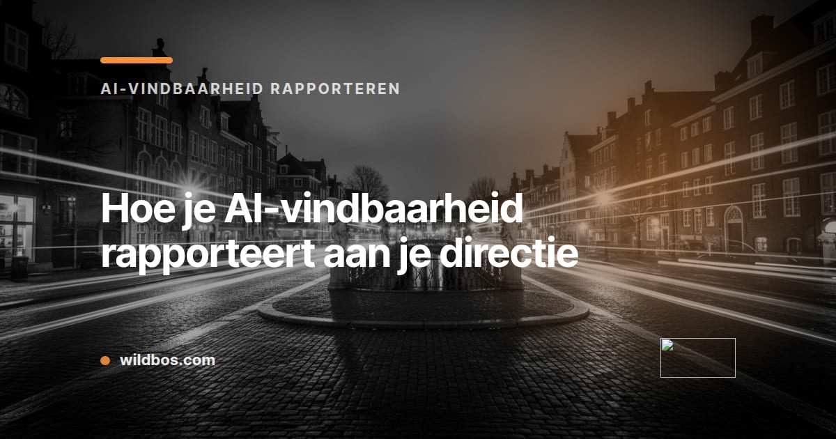 Kaart in Wildbos-huisstijl over het rapporteren van AI-vindbaarheid aan de directie