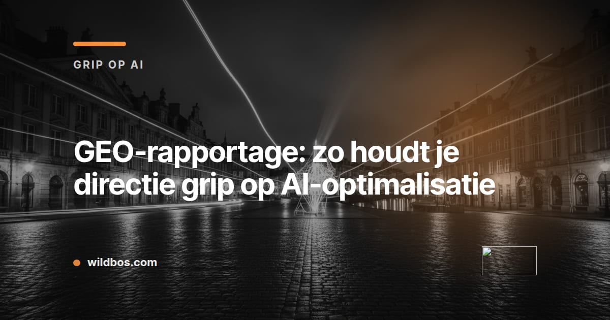Wildbos-kaart over GEO-rapportage waarmee directies grip houden op AI-optimalisatie
