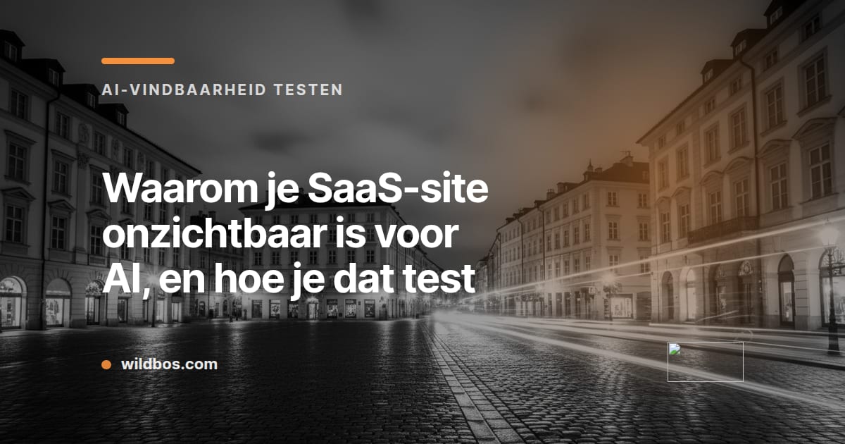 Wildbos-kaart over waarom SaaS-sites onzichtbaar zijn voor AI en hoe je dat test