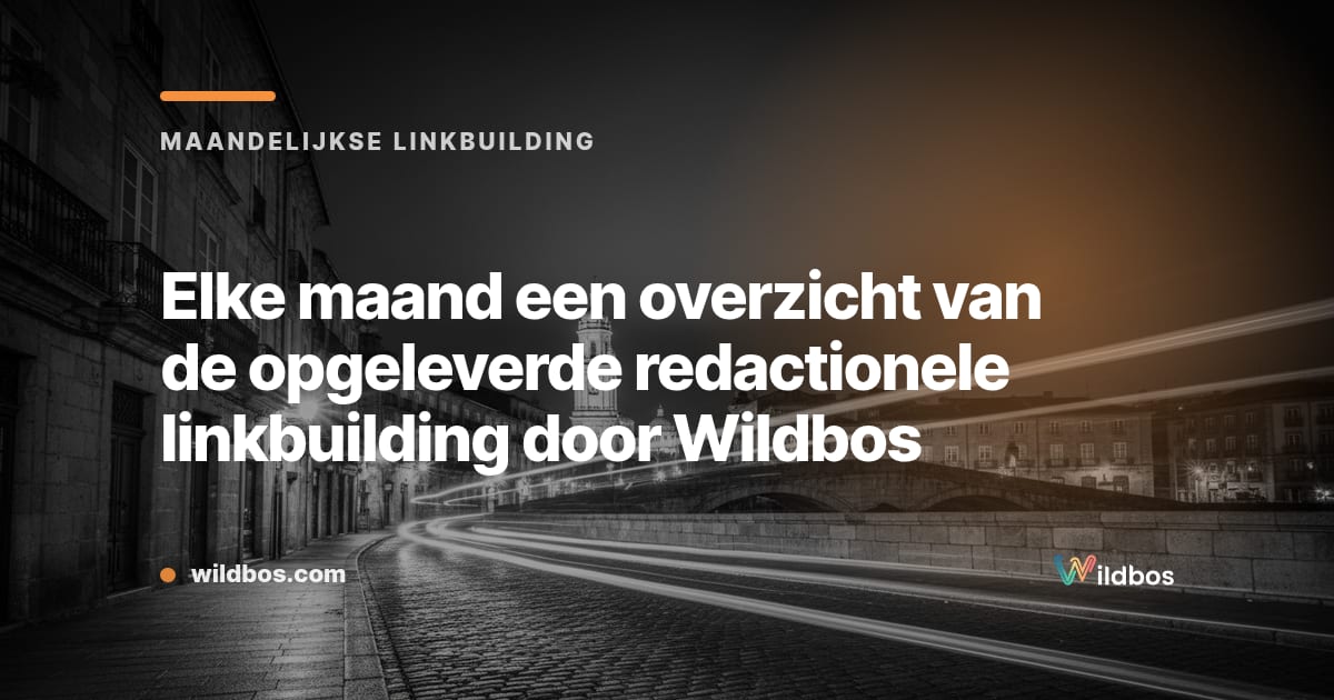 Maandelijkse oplevering redactionele linkbuilding