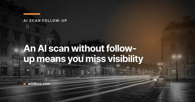 Branded card from Wildbos about why an AI scan without follow-up hurts your visibility