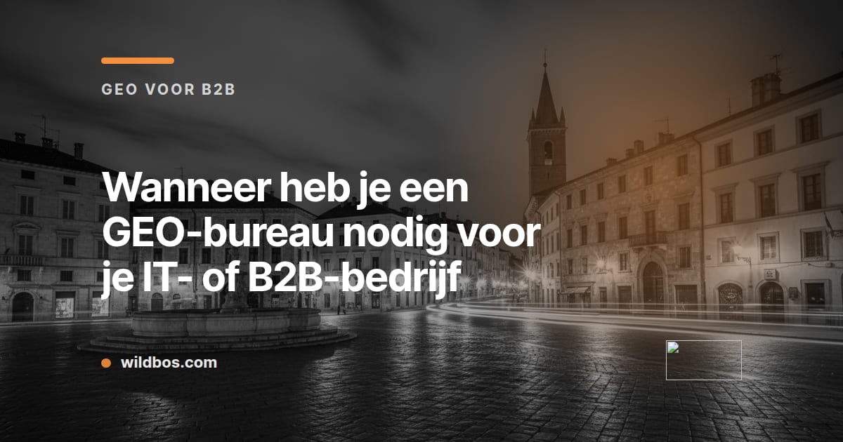 Merkkaart van Wildbos met de vraag wanneer je een GEO-bureau nodig hebt voor IT of B2B