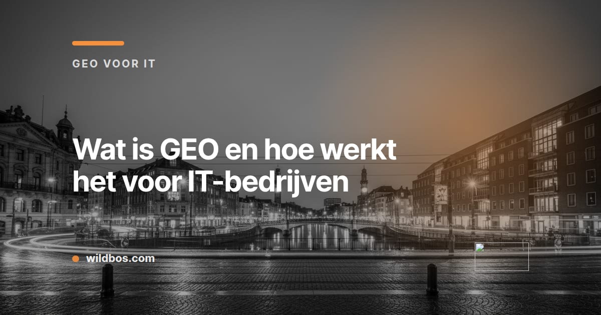 Kaart van Wildbos met uitleg over GEO en hoe het werkt voor IT-bedrijven