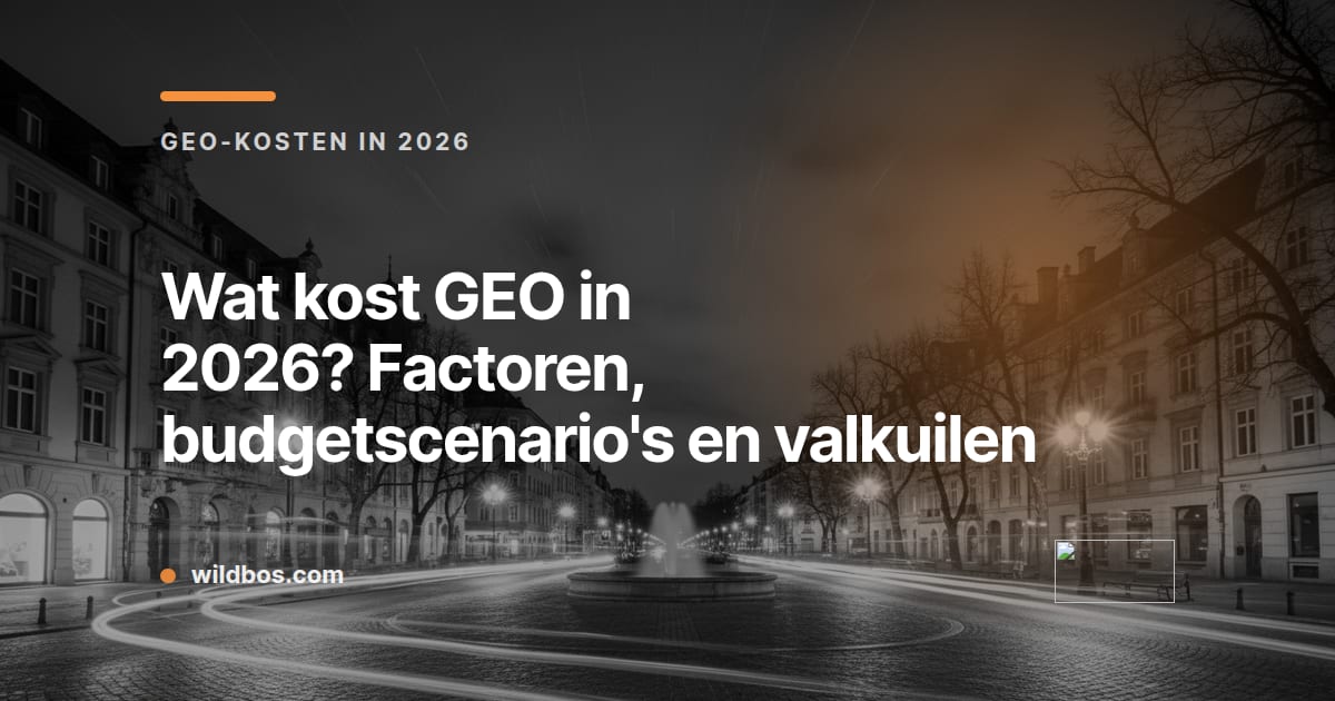Kosten van GEO in 2026: budgetscenario's en valkuilen, kaart van Wildbos