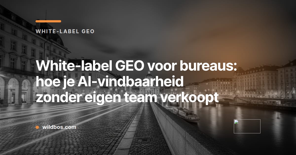Kaart in Wildbos-huisstijl over white-label GEO voor bureaus die AI-vindbaarheid verkopen