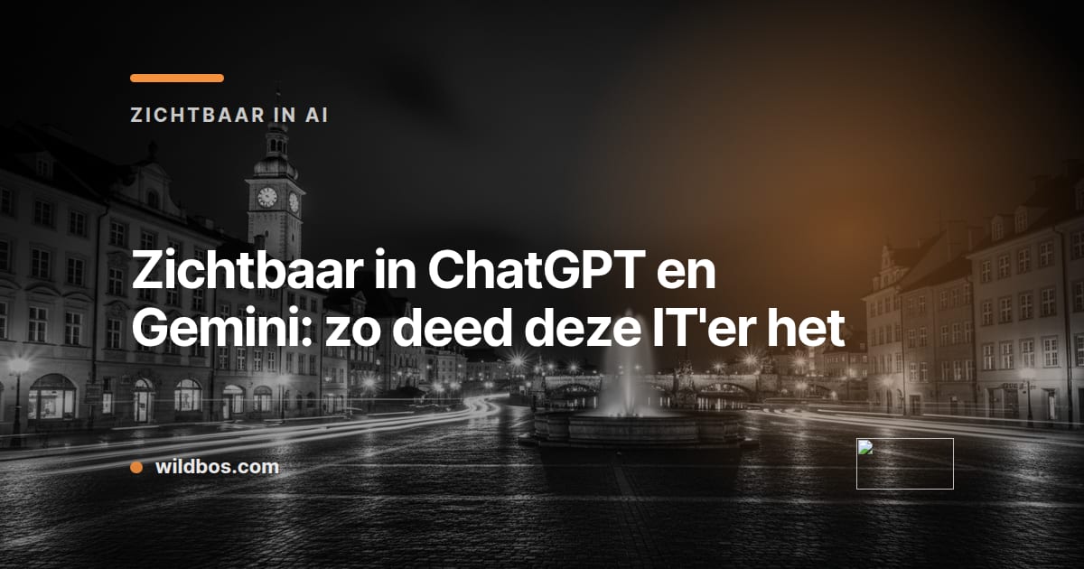 Kaart in Wildbos-huisstijl over zichtbaar worden in ChatGPT en Gemini met een IT-case
