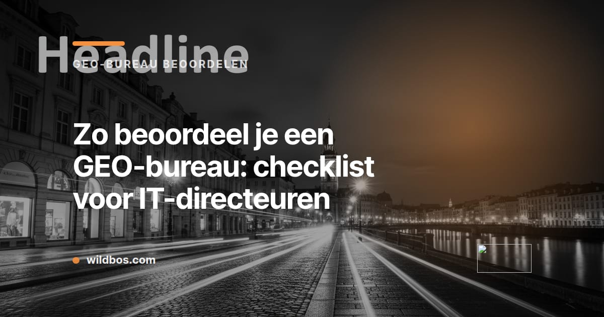 Kaart van Wildbos met checklist voor het beoordelen van een GEO-bureau voor IT-directeuren