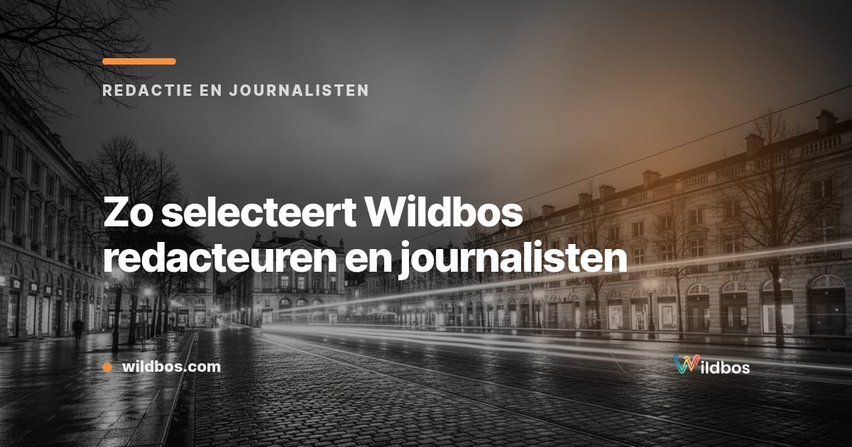 Zo selecteert Wildbos redacteuren en journalisten