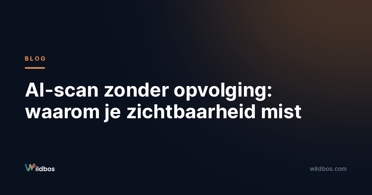 AI-scan zonder opvolging: waarom je zichtbaarheid mist