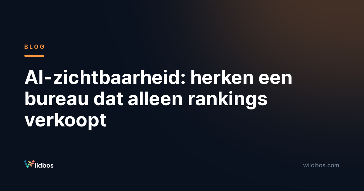 AI-zichtbaarheid: herken een bureau dat alleen rankings verkoopt