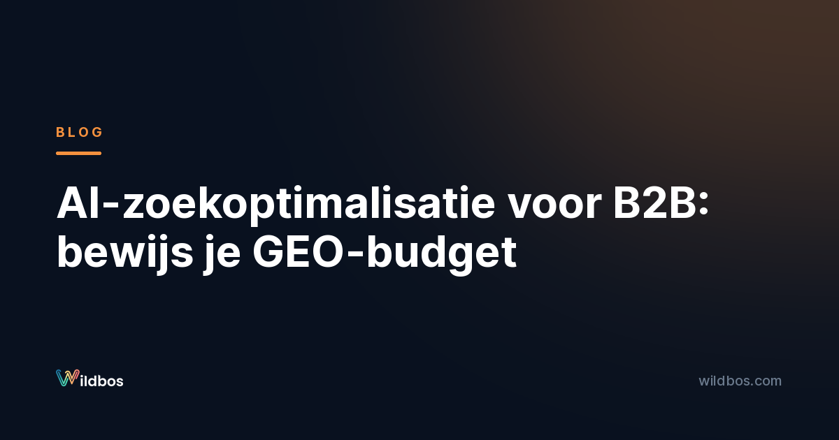 AI-zoekoptimalisatie voor B2B: bewijs je GEO-budget
