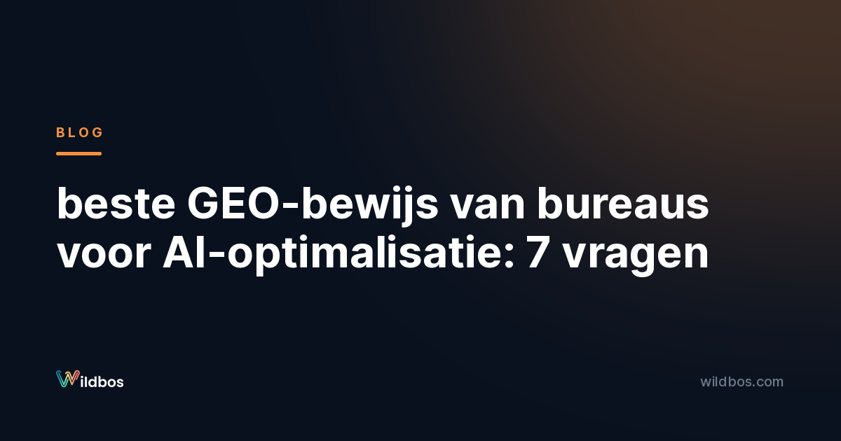 beste GEO-bewijs van bureaus voor AI-optimalisatie: 7 vragen
