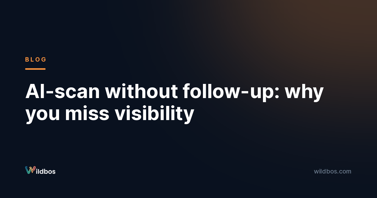AI-scan without follow-up: why you miss visibility