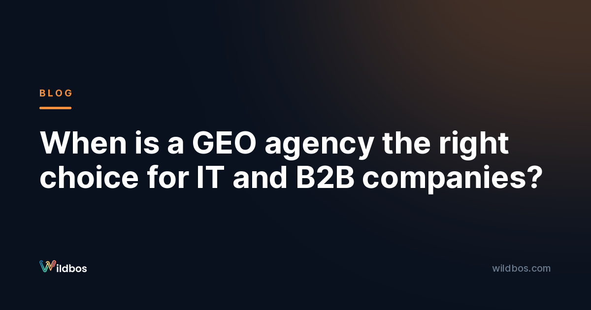 When is a GEO agency the right choice for IT and B2B companies?