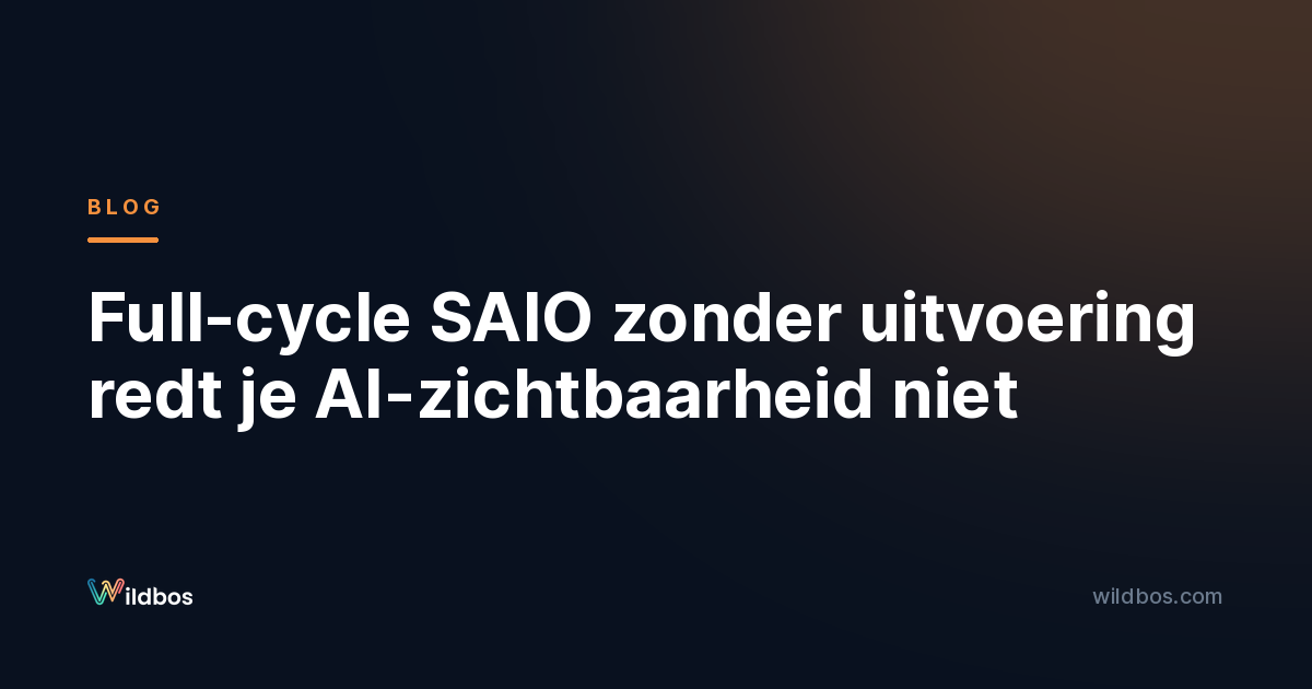 Full-cycle SAIO zonder uitvoering redt je AI-zichtbaarheid niet
