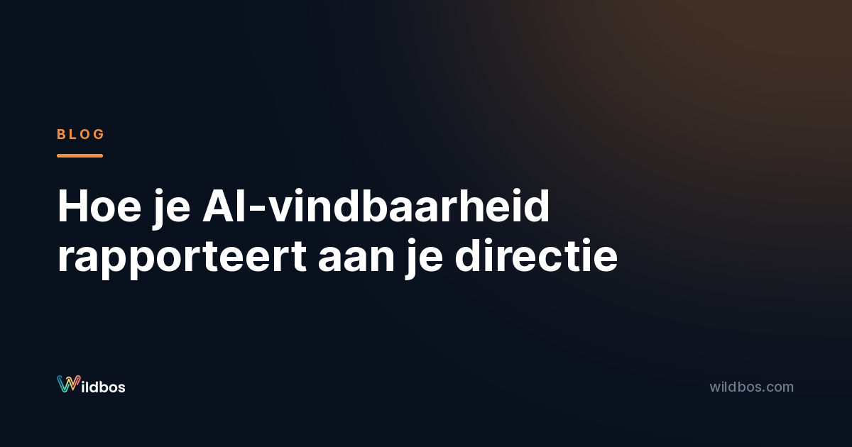 Hoe je AI-vindbaarheid rapporteert aan je directie
