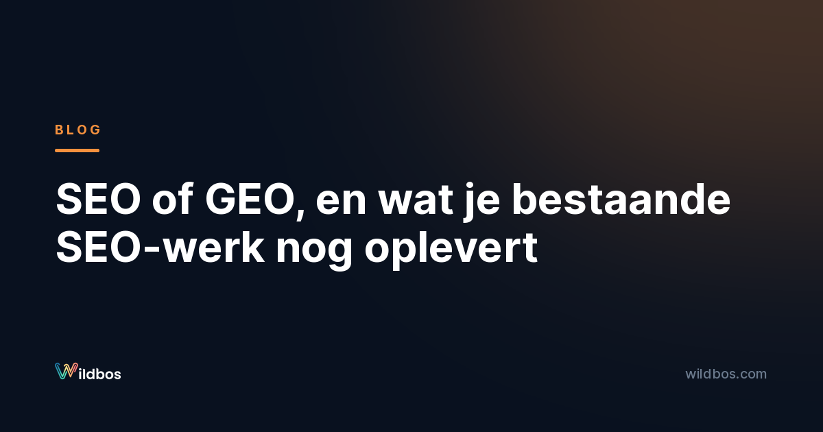 SEO of GEO, en wat je bestaande SEO-werk nog oplevert
