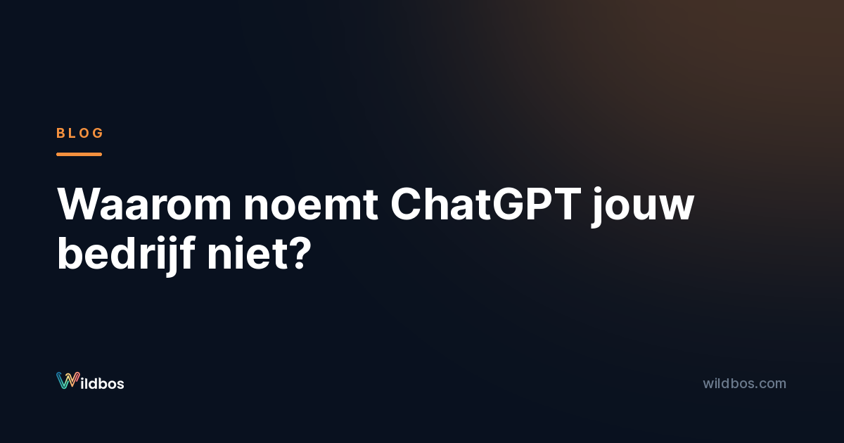 Waarom noemt ChatGPT jouw bedrijf niet?