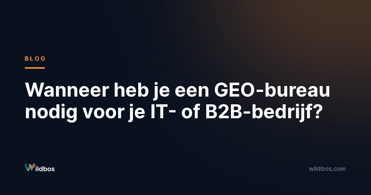 Wanneer heb je een GEO-bureau nodig voor je IT- of B2B-bedrijf?