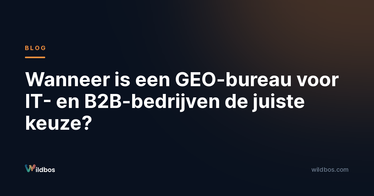 Wanneer is een GEO-bureau voor IT- en B2B-bedrijven de juiste keuze?