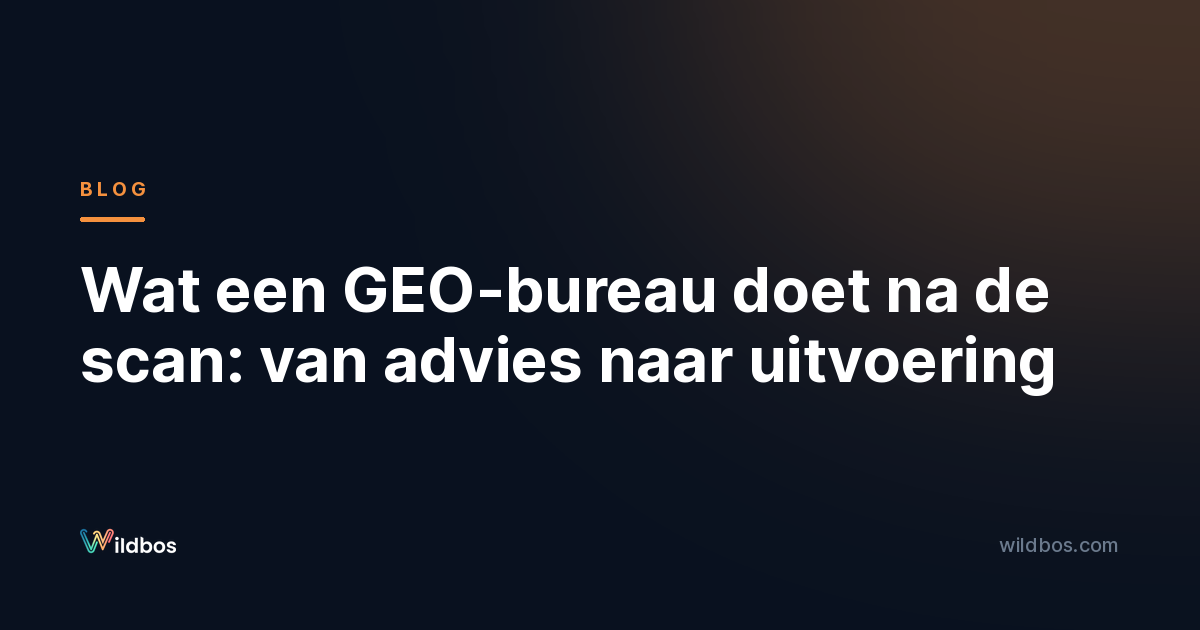 Wat een GEO-bureau doet na de scan: van advies naar uitvoering