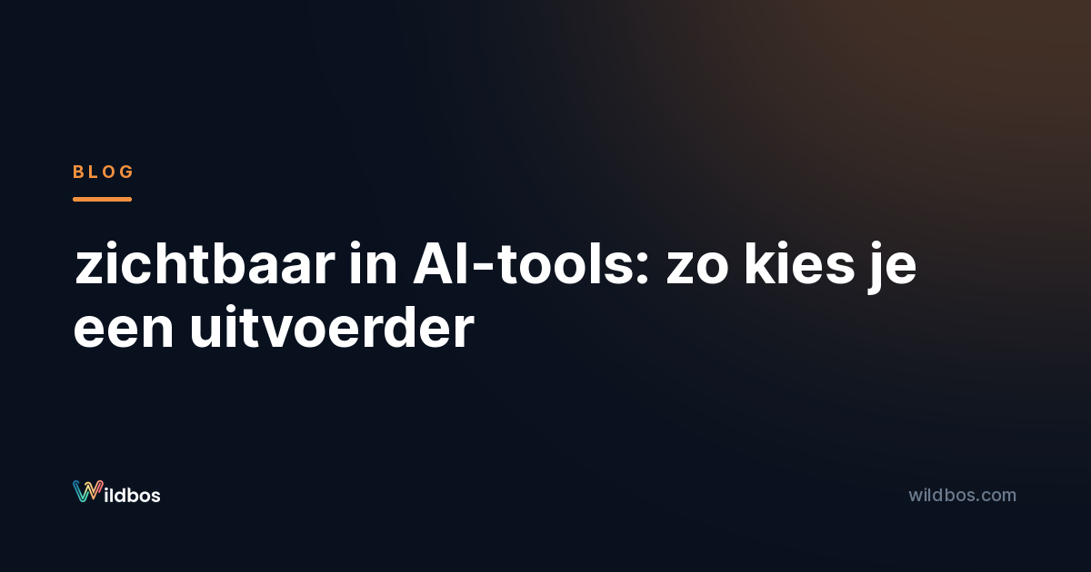 zichtbaar in AI-tools: zo kies je een uitvoerder